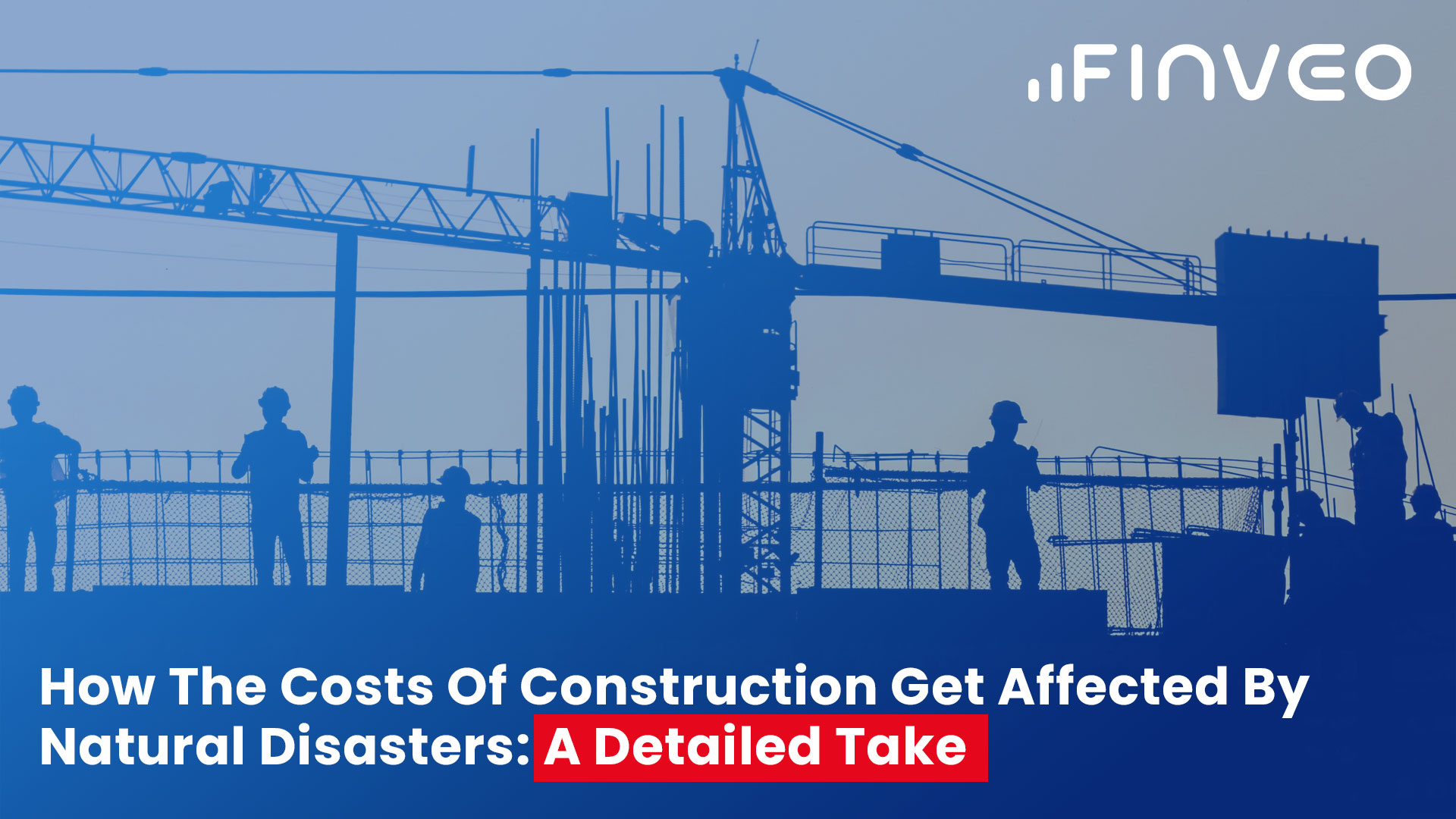 How The Costs Of Construction Get Affected By Natural Disasters: A Detailed Take